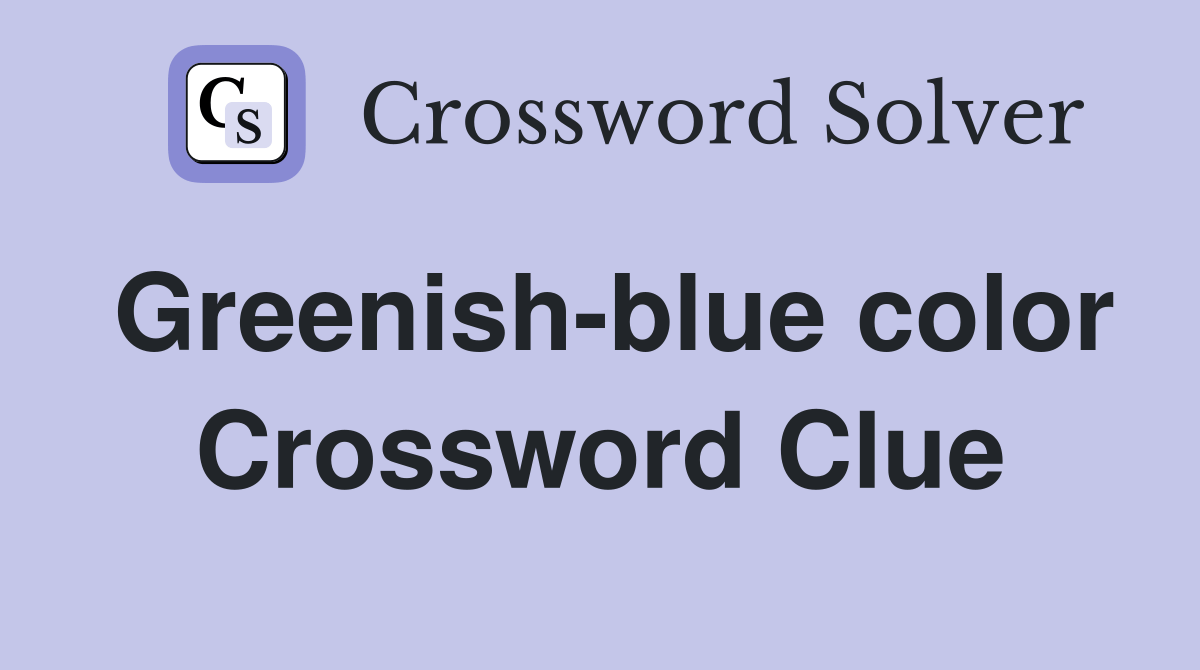 Greenishblue color Crossword Clue Answers Crossword Solver